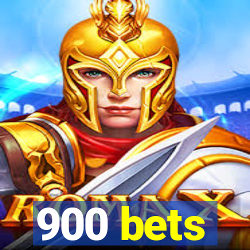 900 bets
